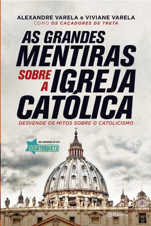 As grandes mentiras sobre a igreja católica: desvende os mitos sobre o catolicismo