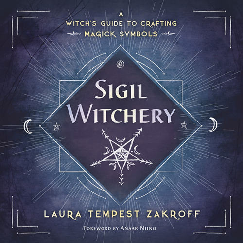 Sigil Witchery: A Witch’s Guide to Crafting Magick Symbols