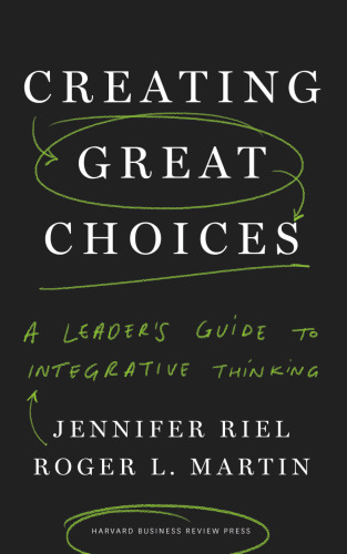 Creating Great Choices: A Leader’s Guide to Integrative Thinking
