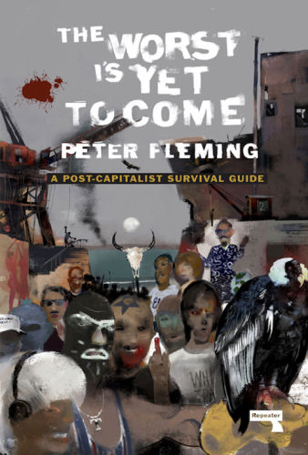 The Worst Is Yet to Come : A Post-Capitalist Survival Guide