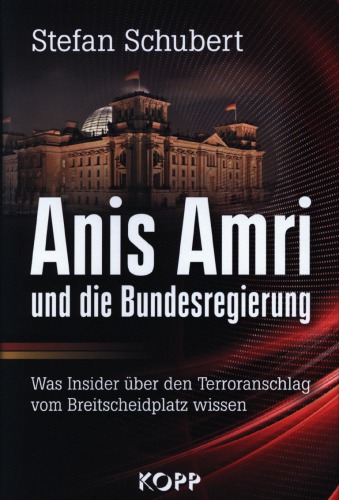 Anis Amri und die Bundesregierung – Was Insider über den Terroranschlag vom Breitscheidplatz wissen