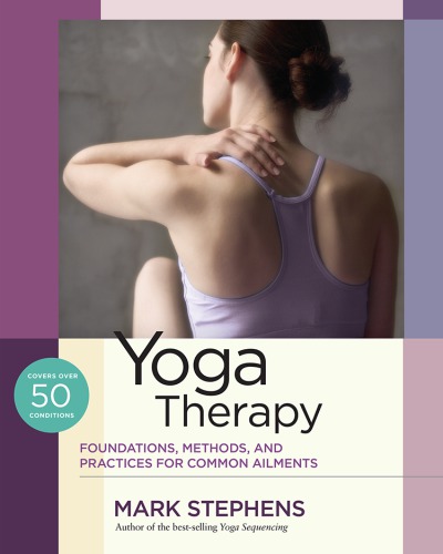 Yoga Therapy Foundations, Methods, and Practices for Common Ailments