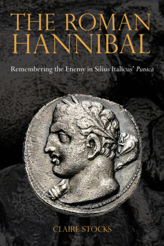 The roman Hannibal: remembering the enemy in Silius Italicus’ Punica