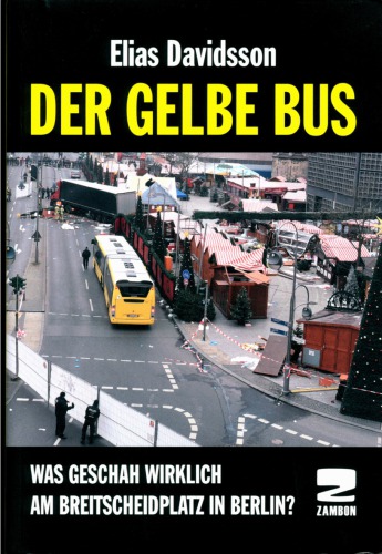 Der gelbe Bus -Was geschah wirklich am Breitscheidplatz in Berlin