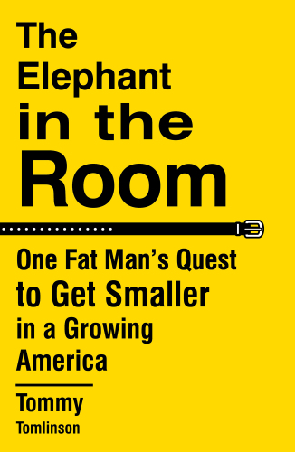 The Elephant in the Room: One Fat Man’s Quest to Get Smaller in a Growing America