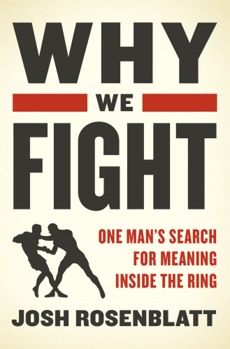 Why We Fight: One Man’s Search for Meaning Inside the Ring