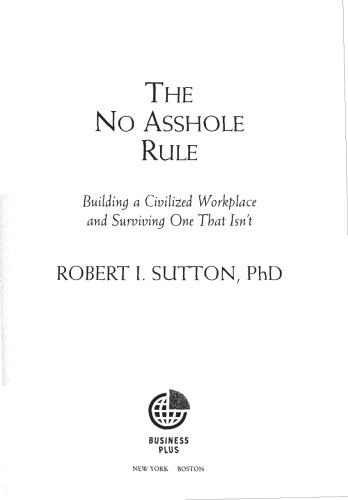 The No Asshole Rule: Building a Civilized Workplace and Surviving One That Isn’t
