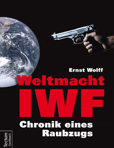 Weltmacht IWF -Chronik eines Raubzugs