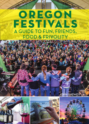 Oregon Festivals: A Guide to Fun, Friends, Food & Frivolity