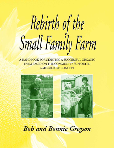 Rebirth of the Small Family Farm: A Handbook for Starting a Successful Organic Farm Based on the Community Supported Agriculture Concept  ISBN-10: 0911311785 ISBN-13: 978-0911311785
