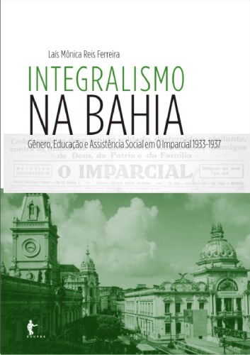 Integralismo na Bahia. Gênero, Educação e Assistência Social em O Imparcial 1933-1937