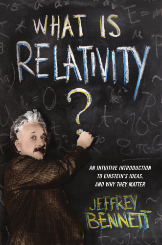 What Is Relativity?: An Intuitive Introduction to Einstein’s Ideas, and Why They Matter
