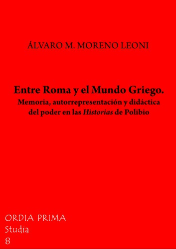 Entre Roma y el Mundo Griego. Memoria, autorrepresentación y didáctica del poder en las Historias de Polibio