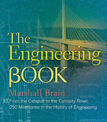 The Engineering Book: From the Catapult to the Curiosity Rover, 250 Milestones in the History of Engineering