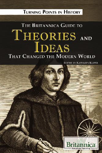 The Britannica Guide to Theories and Ideas That Changed the Modern World