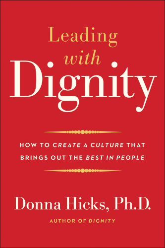 Leading with Dignity: How to Create a Culture That Brings Out the Best in People
