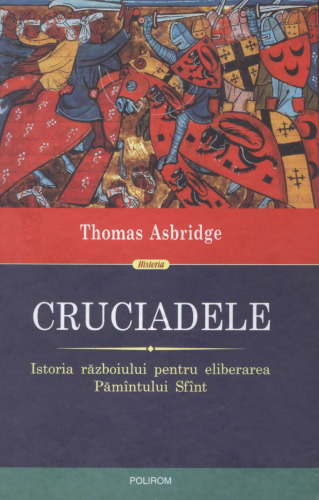 Cruciadele. Istoria războiului pentru eliberarea Pămîntului Sfînt