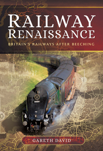 Railway Renaissance: Britain’s Railways After Beeching