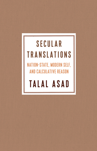 Secular Translations: Nation-State, Modern Self, and Calculative Reason