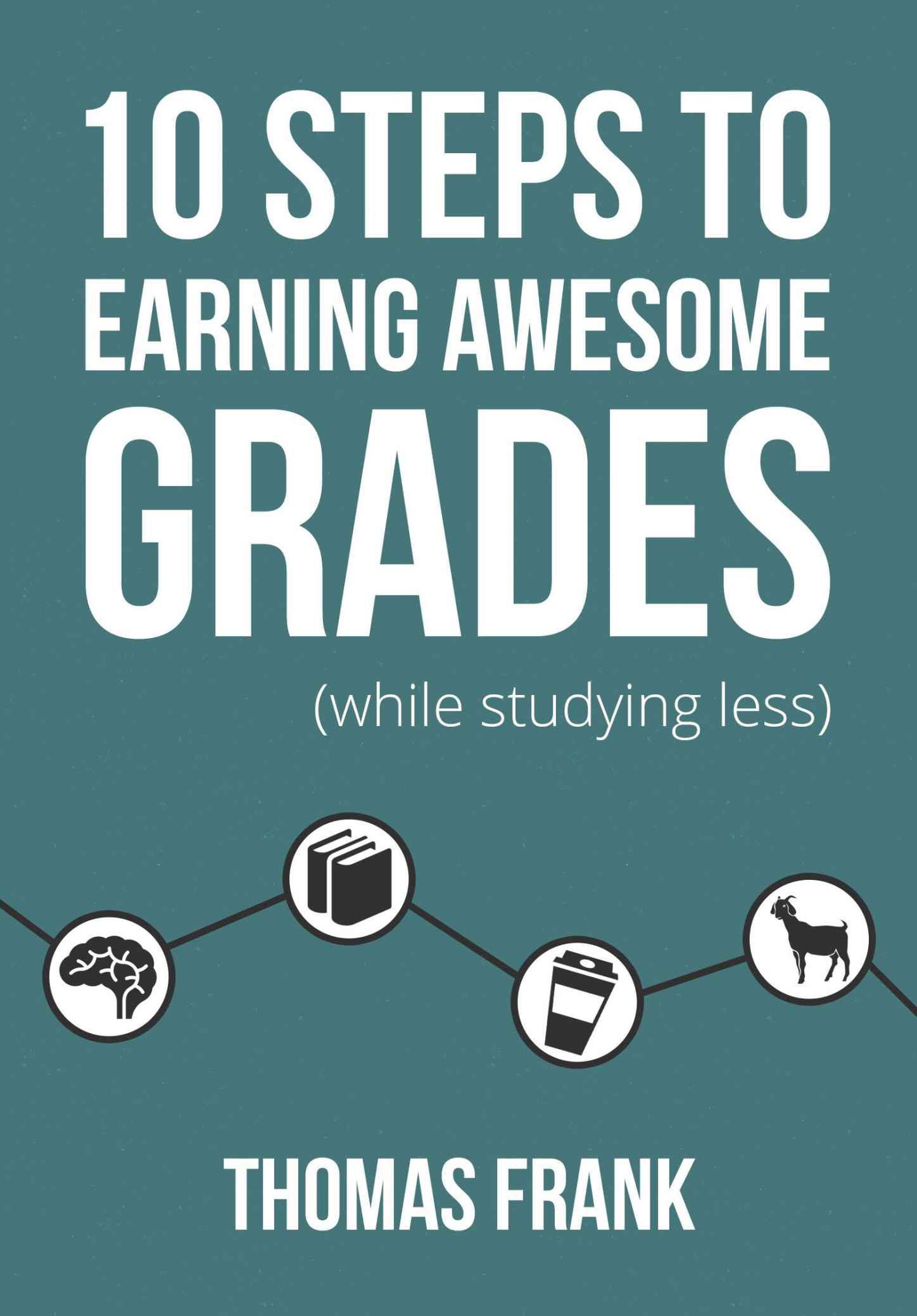10 Steps to Earning Awesome Grades (While Studying Less)