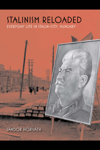 Stalinism Reloaded: Everyday Life in Stalin-City, Hungary