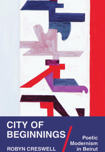 City of Beginnings: Poetic Modernism in Beirut