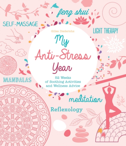 My Anti-Stress Year 52 Weeks of Soothing Activities and Wellness Advice