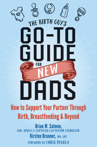 The Birth Guy’s Go-To Guide for New Dads: How to Support Your Partner Through Birth, Breastfeeding, and Beyond