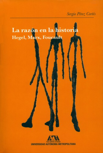 La razón en la historia. Hegel, Marx, Foucault