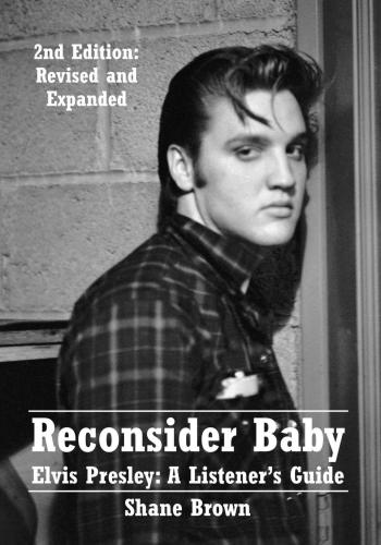 Reconsider Baby: Elvis Presley: a Listener’s Guide
