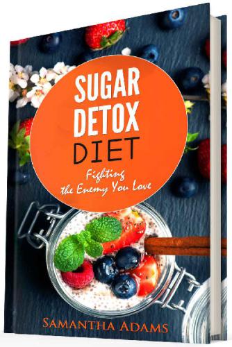 Sugar Detox Diet: Ultimate 30-Day Meal Plan to Restore Your Health with Delicious Sugar Free Recipes