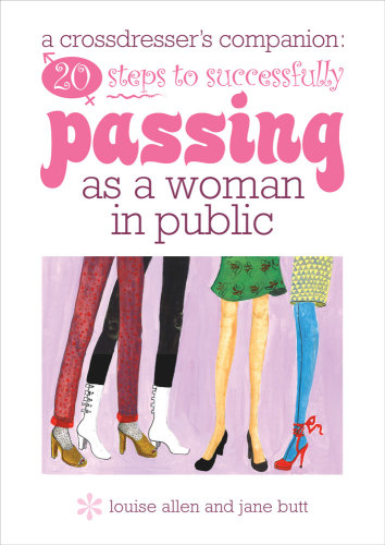 20 Steps to Successfully Passing as a Woman in Public: A Crossdresser’s Companion