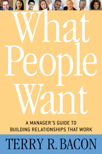 What People Want; A Manager’s Guide to Building Relationships That Work