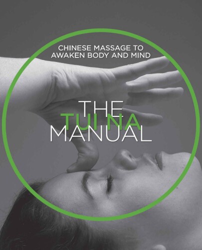 The Tui Na Manual: Massage to awaken body and mind