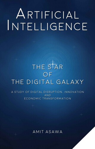 Artificial Intelligence: The Star of the Digital Galaxy: A study of Digital Disruption, Innovation, and Economic Transformation