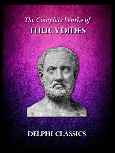 The Complete Works of Thucydides (Delphi Classics) (Delphi Ancient Classics Book 19)