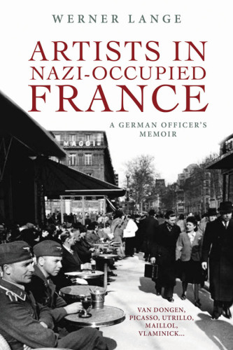 Artists in Nazi-Occupied France: A German Officer’s Memoir