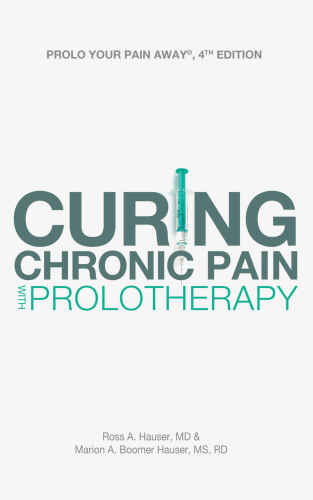 Prolo Your Pain Away! Curing Chronic Pain with Prolotherapy, 4th Edition