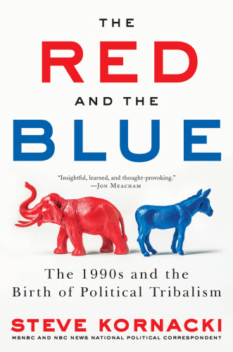 The Red and the Blue: The 1990s and the Birth of Political Tribalism