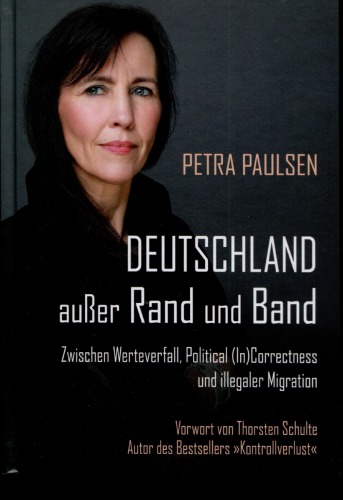 Deutschland außer Rand und Band - Zwischen Werteverfall, Political (In)Correctness und illegaler Migration
