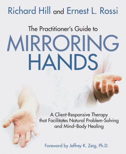 The Practitioner’s Guide to Mirroring Hands: A Client-Responsive Therapy That Facilitates Natural Problem Solving and Mind-Body Healing