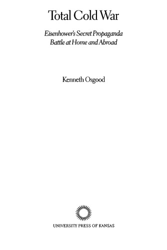 Total Cold War: Eisenhower’s Secret Propaganda Battle at Home and Abroad