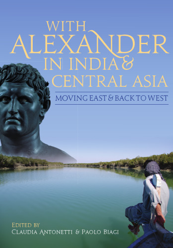 With Alexander in India and Central Asia: Moving East and Back to West
