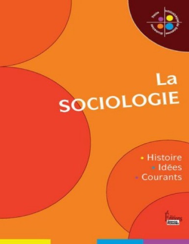 La sociologie : Histoire, idées, courants