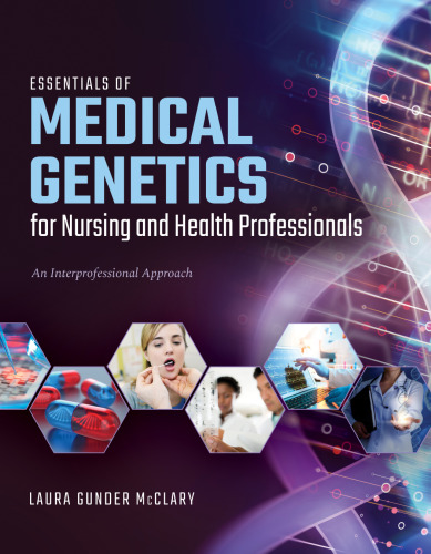 Essentials of medical genetics for nursing and health professionals : an interprofessional approach