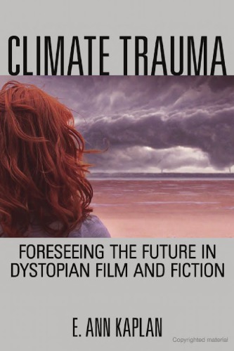Climate Trauma: Foreseeing the Future in Dystopian Film and Fiction