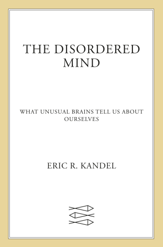 The Disordered Mind: What Unusual Brains Tell Us About Ourselves