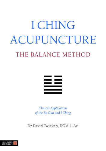 I Ching Acupuncture - The Balance Method: Clinical Applications of the Ba Gua and I Ching