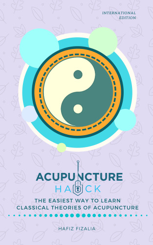 Acupuncture Hack: The Easiest Way To Learn Classical Theories Of Acupuncture