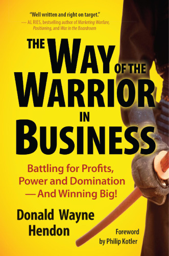 The Way of the Warrior in Business: Battling for Profits, Power, and Domination--and Winning Big!